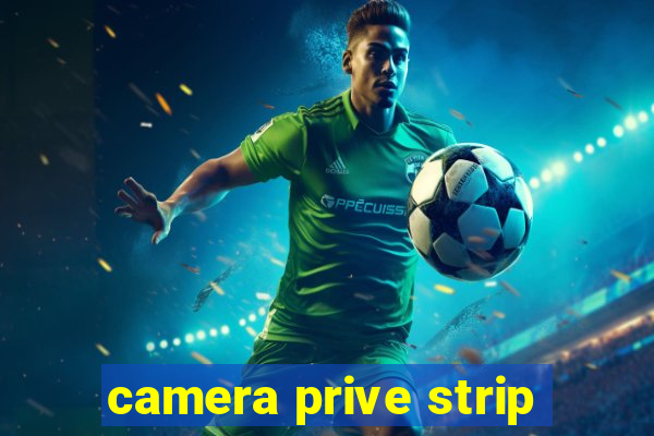 camera prive strip